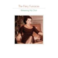 The Fiery Furnaces : Rehearsing my Choir The Fiery Furnaces : Rehearsing my Choir